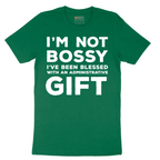 I'm Not Bossy I've Been Blessed with an Administrative Gift - Mens T-Shirt - Sizes S - 6XL