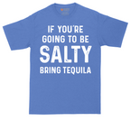 If You're Going to Be Salty Bring Tequila | Mens Tall T-Shirt