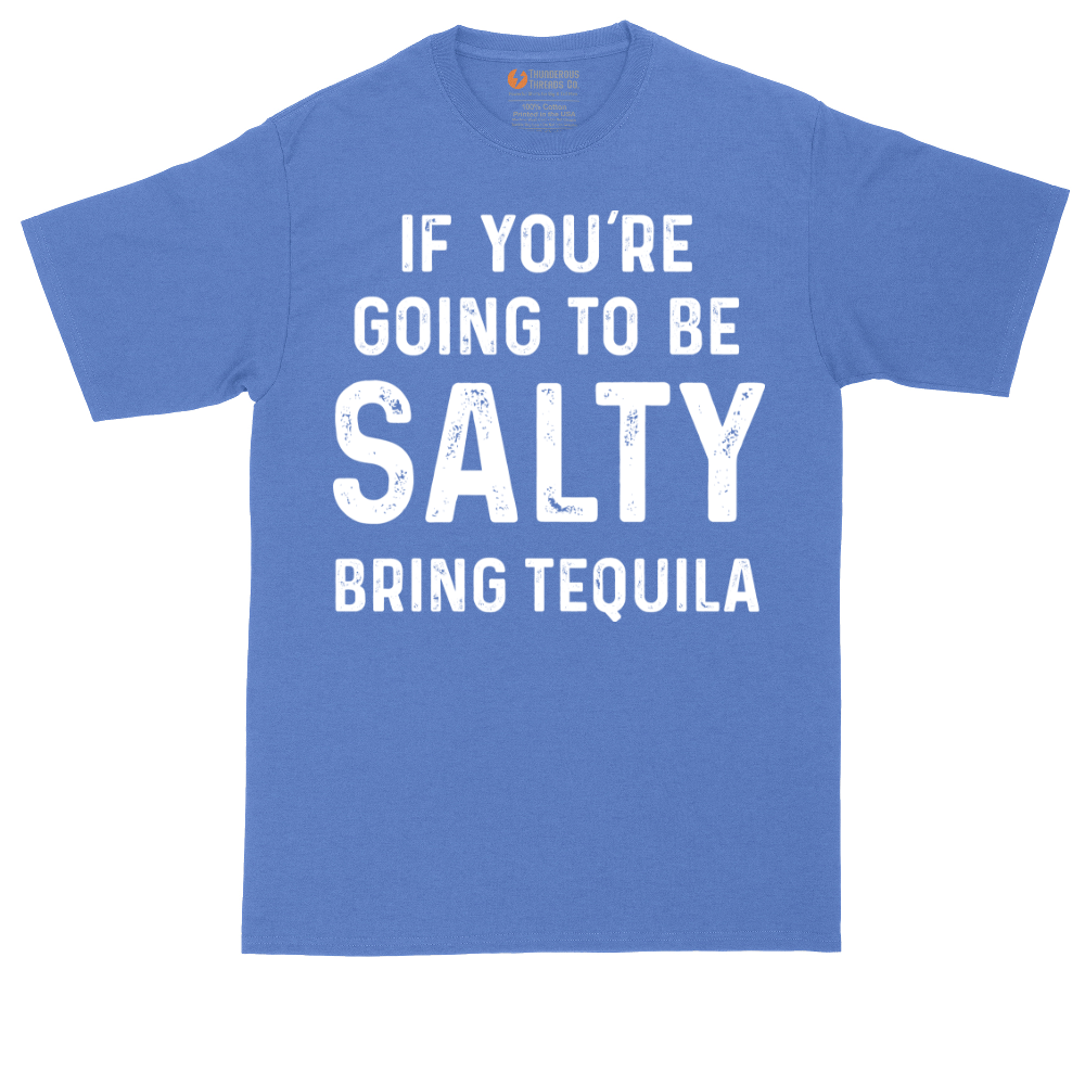If You're Going to Be Salty Bring Tequila | Mens Tall T-Shirt