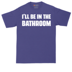 I'll Be in the Bathroom | Mens Tall T-Shirt
