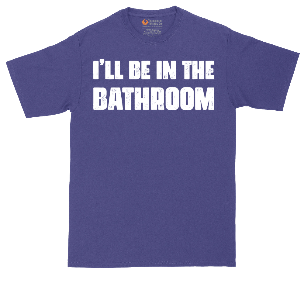 I'll Be in the Bathroom | Mens Tall T-Shirt