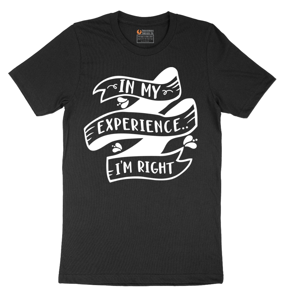 In My Experience I'm Right - Mens T-Shirt - Sizes S - 6XL