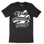 In My Experience I'm Right - Mens T-Shirt - Sizes S - 6XL