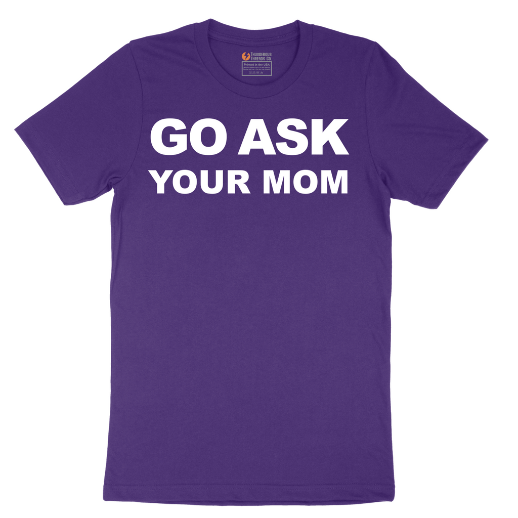 Go Ask Your Mom - Mens T-Shirt - Sizes S - 6XL