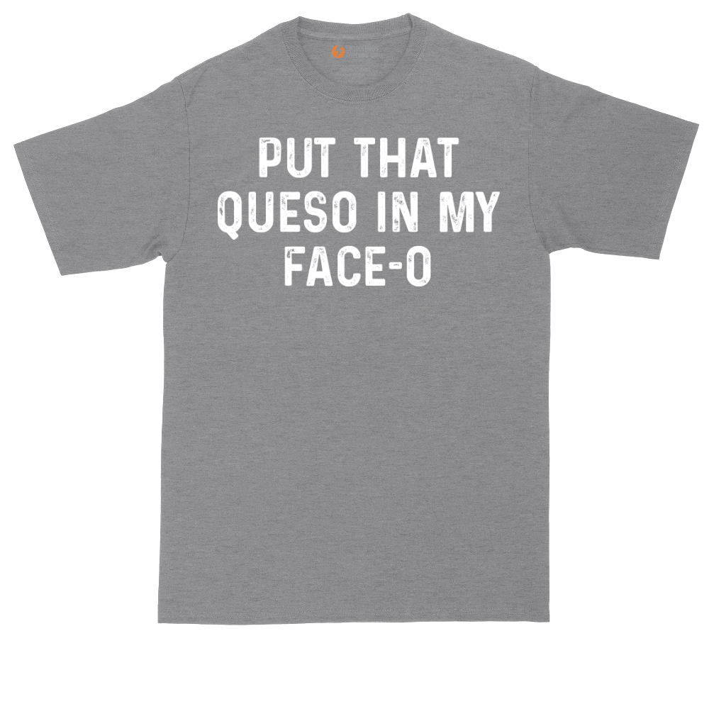 Put that Queso in My Face-O | Mens Tall T-Shirt