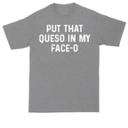 Put that Queso in My Face-O | Mens Tall T-Shirt