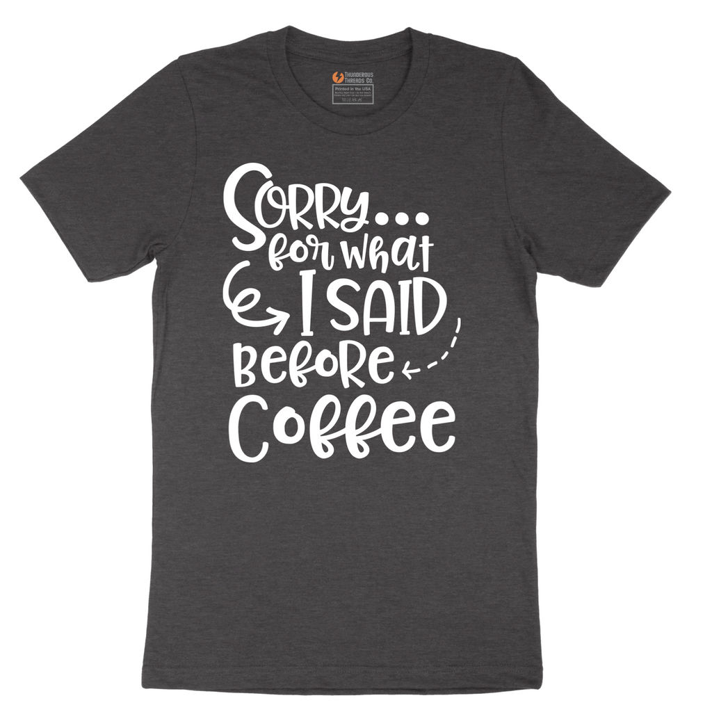 Sorry for What I Said Before Coffee - Mens T-Shirt - Sizes S - 6XL