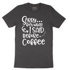 Sorry for What I Said Before Coffee - Mens T-Shirt - Sizes S - 6XL