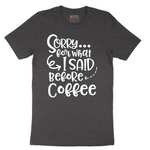 Sorry for What I Said Before Coffee - Mens T-Shirt - Sizes S - 6XL