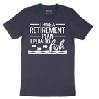 I Have a Retirement Plan - I Plan to Fish - Mens T-Shirt - Sizes S - 6XL