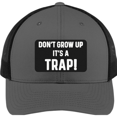 Don't Grow Up It's a Trap - 3D Patch Trucker Hat