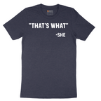 Thats What She Said - Mens T-Shirt - Sizes S - 6XL