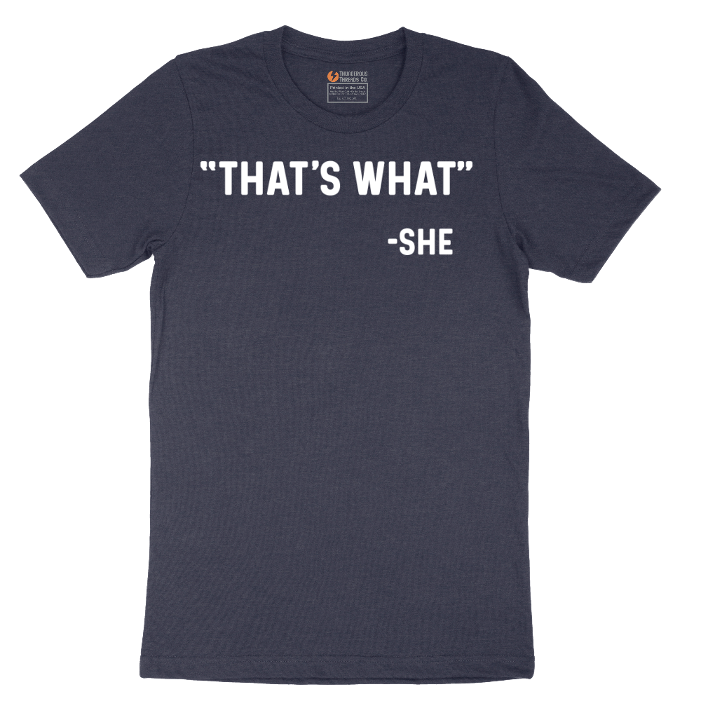 Thats What She Said - Mens T-Shirt - Sizes S - 6XL