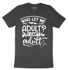 Who Let Me Adult - Mens T-Shirt - Sizes S - 6XL