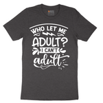 Who Let Me Adult - Mens T-Shirt - Sizes S - 6XL