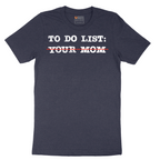 To Do List Your Mom - Mens T-Shirt - Sizes S - 6XL.png