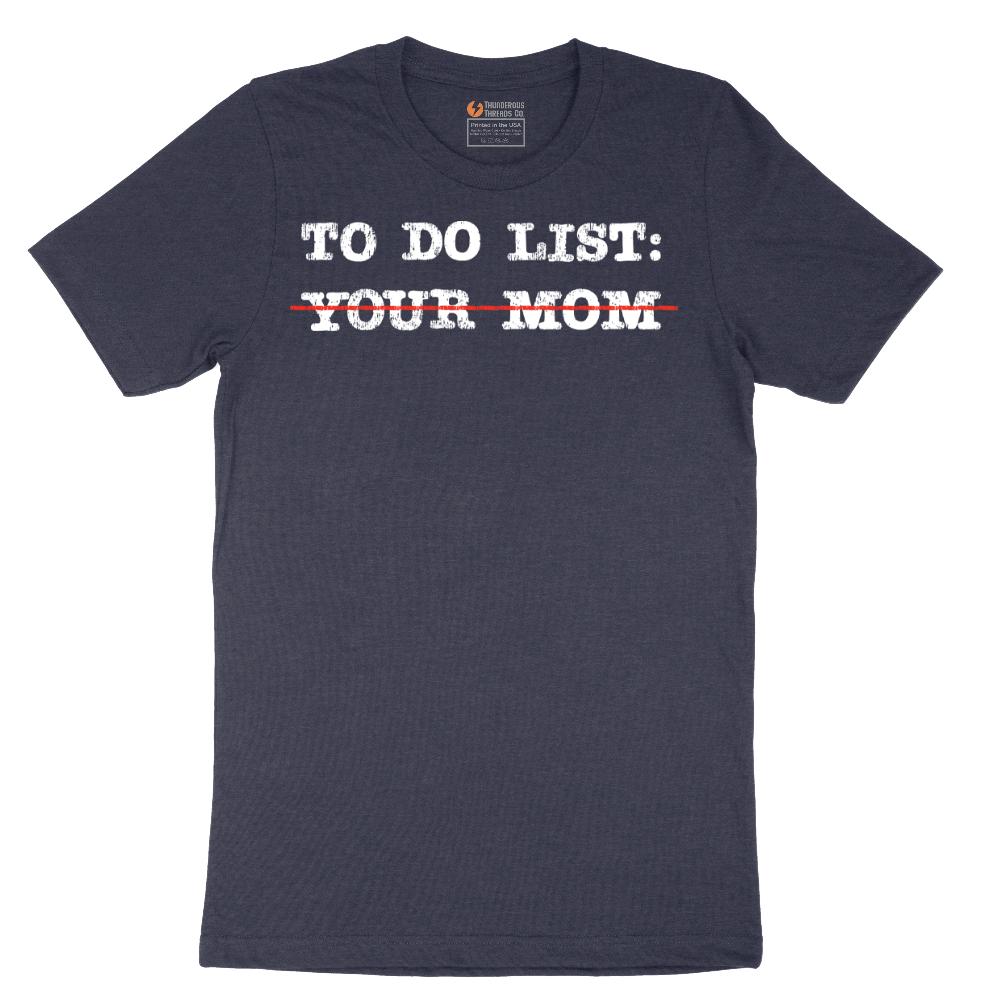To Do List Your Mom - Mens T-Shirt - Sizes S - 6XL.png