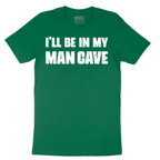 I'll Be in My Man Cave - Mens T-Shirt - Sizes S - 6XL