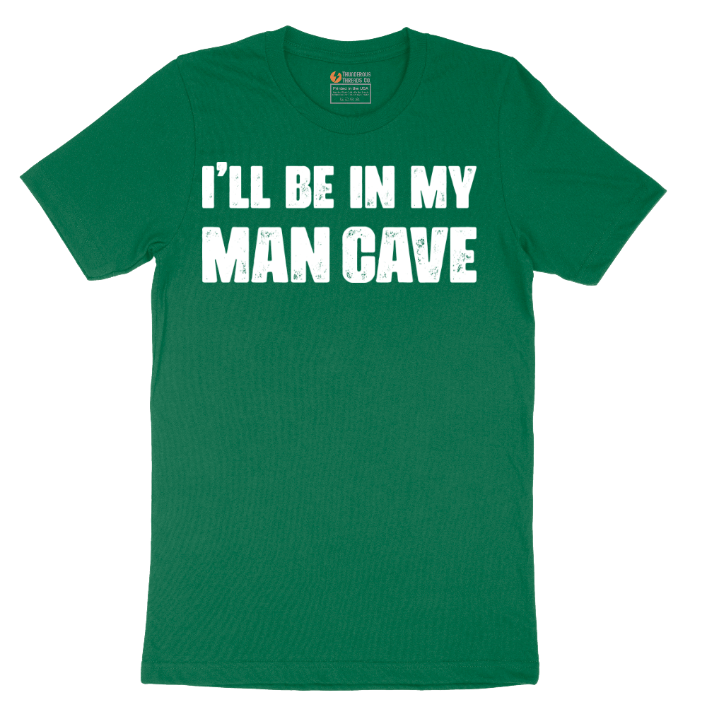 I'll Be in My Man Cave - Mens T-Shirt - Sizes S - 6XL