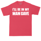 I'll Be in My Man Cave | Mens Tall T-Shirt