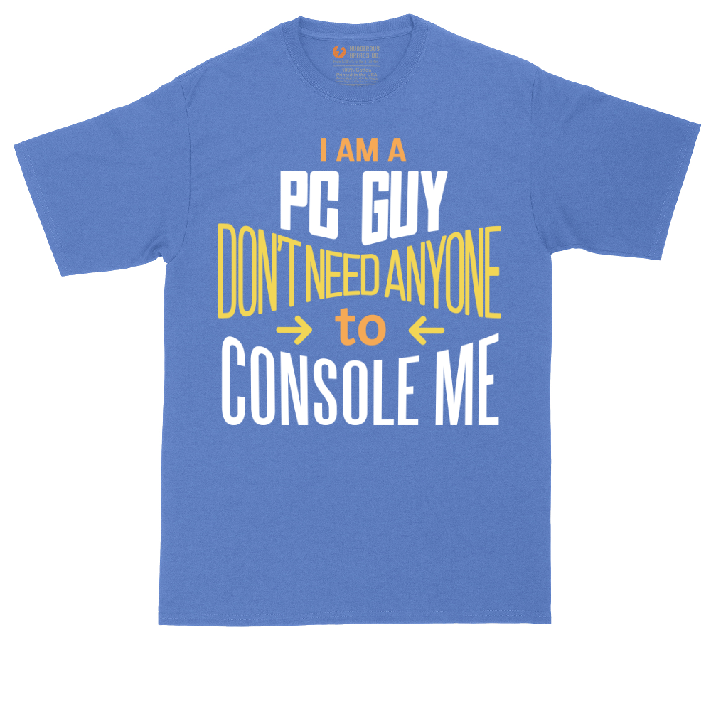 I am a PC Guy You Don't Need to Console Me | Mens Tall T-Shirt
