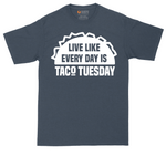 Live Like Every Day is Taco Tuesday | Mens Tall T-Shirt
