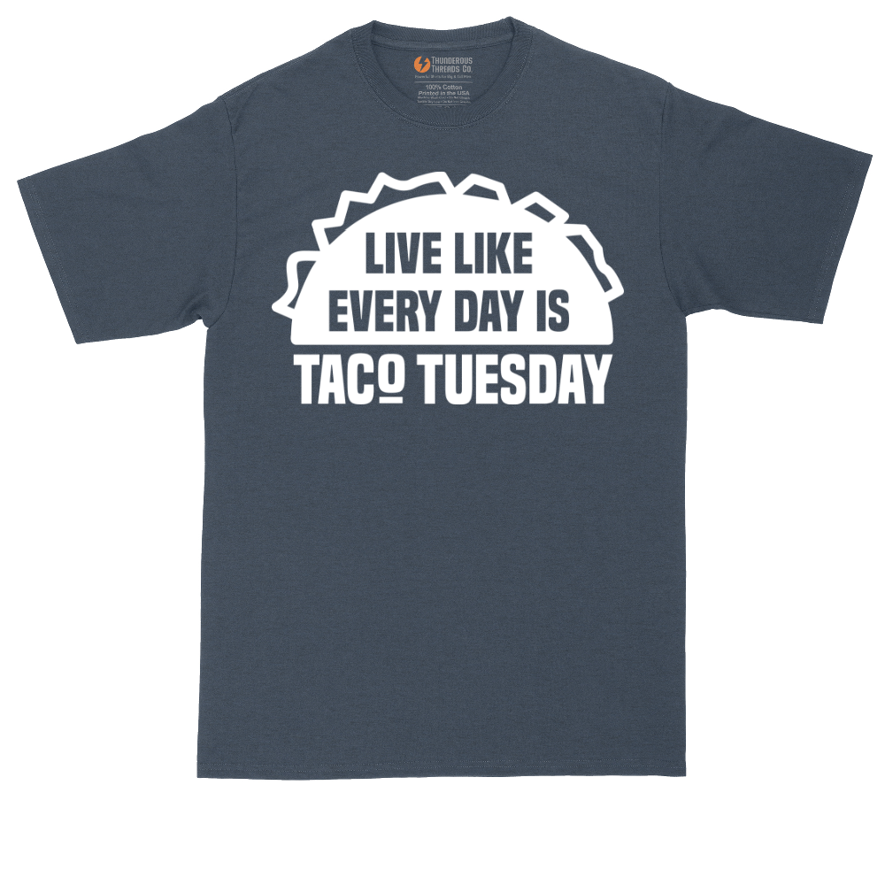 Live Like Every Day is Taco Tuesday | Mens Tall T-Shirt