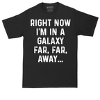 Right Now I'm in a Galaxy Far Far Away | Mens Tall T-Shirt