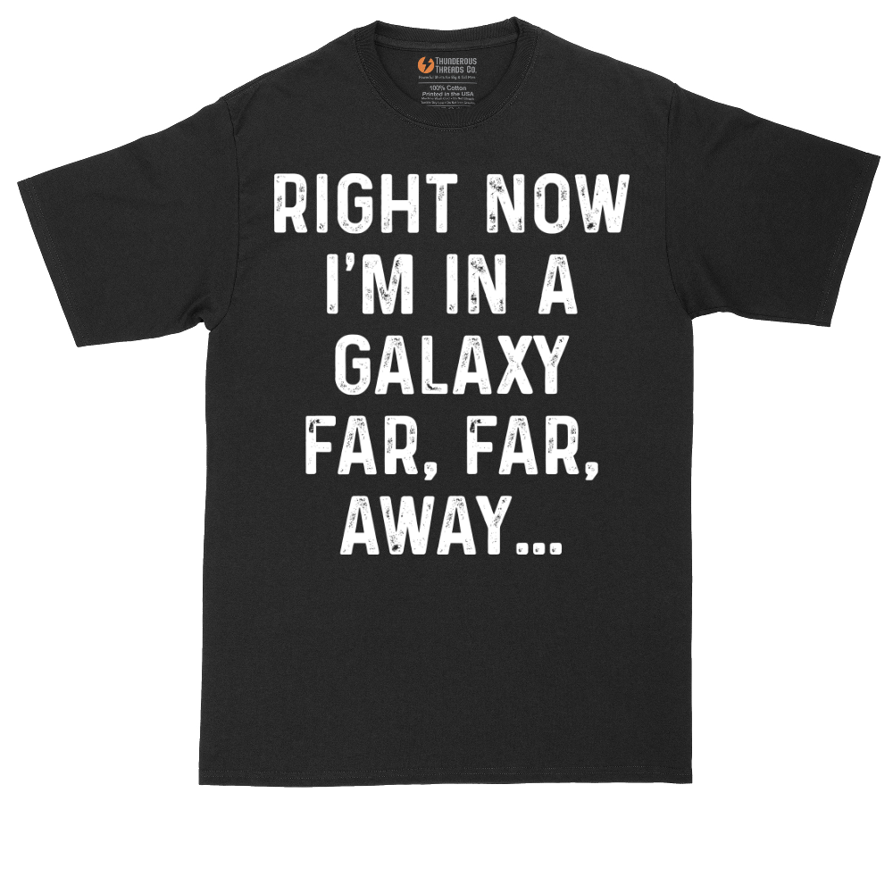 Right Now I'm in a Galaxy Far Far Away | Mens Tall T-Shirt