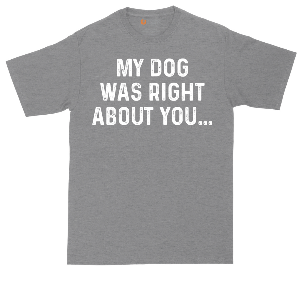 My Dog was Right About You | Mens Tall T-Shirt