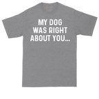 My Dog was Right About You | Mens Tall T-Shirt