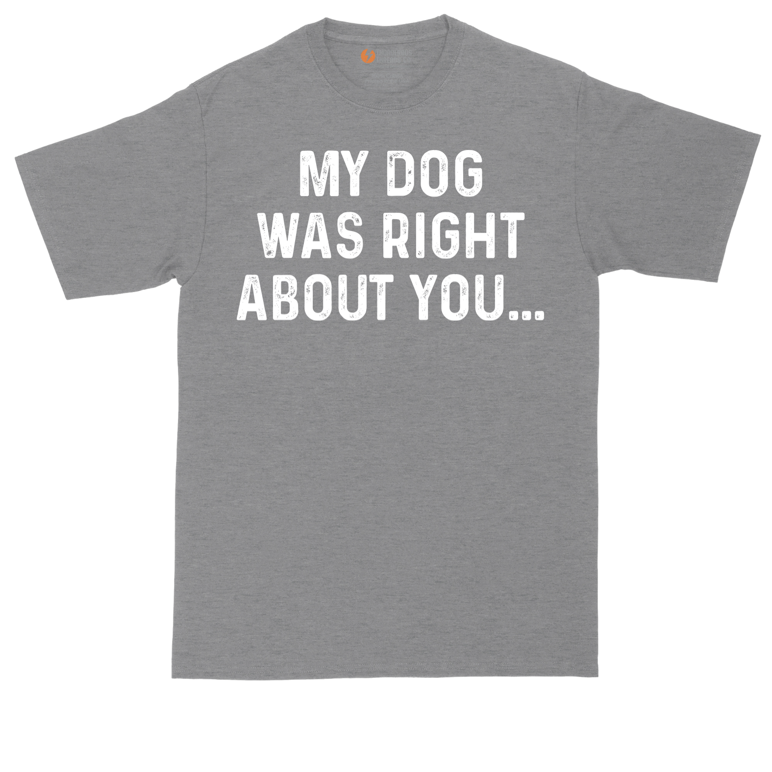 My Dog was Right About You | Mens Tall T-Shirt
