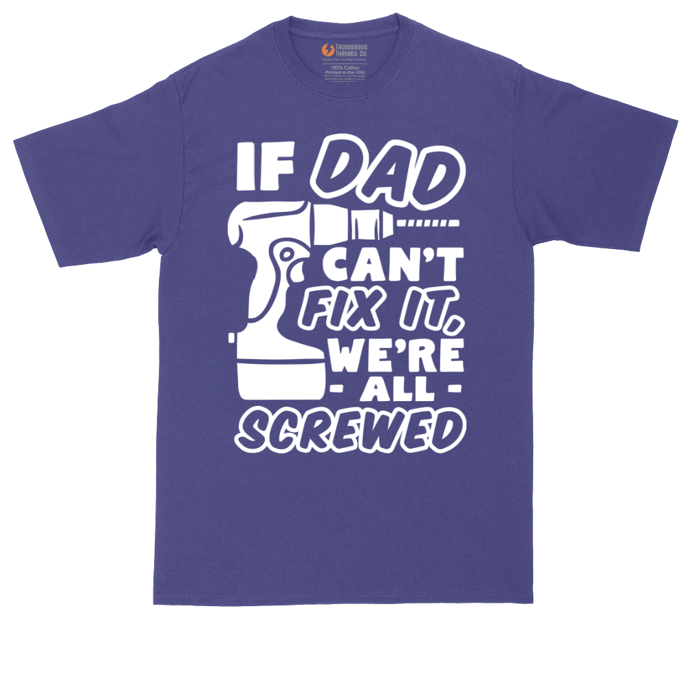 If Dad Can't Fix It Were all Screwed | Mens Tall T-Shirt