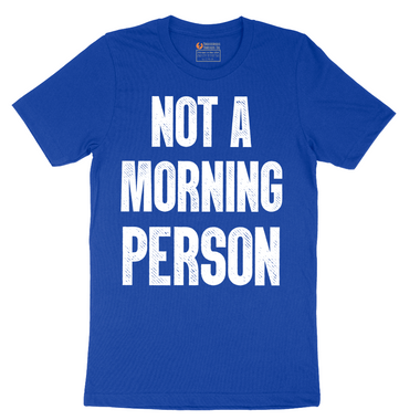 Not a Morning Person - Mens T-Shirt - Sizes S - 6XL