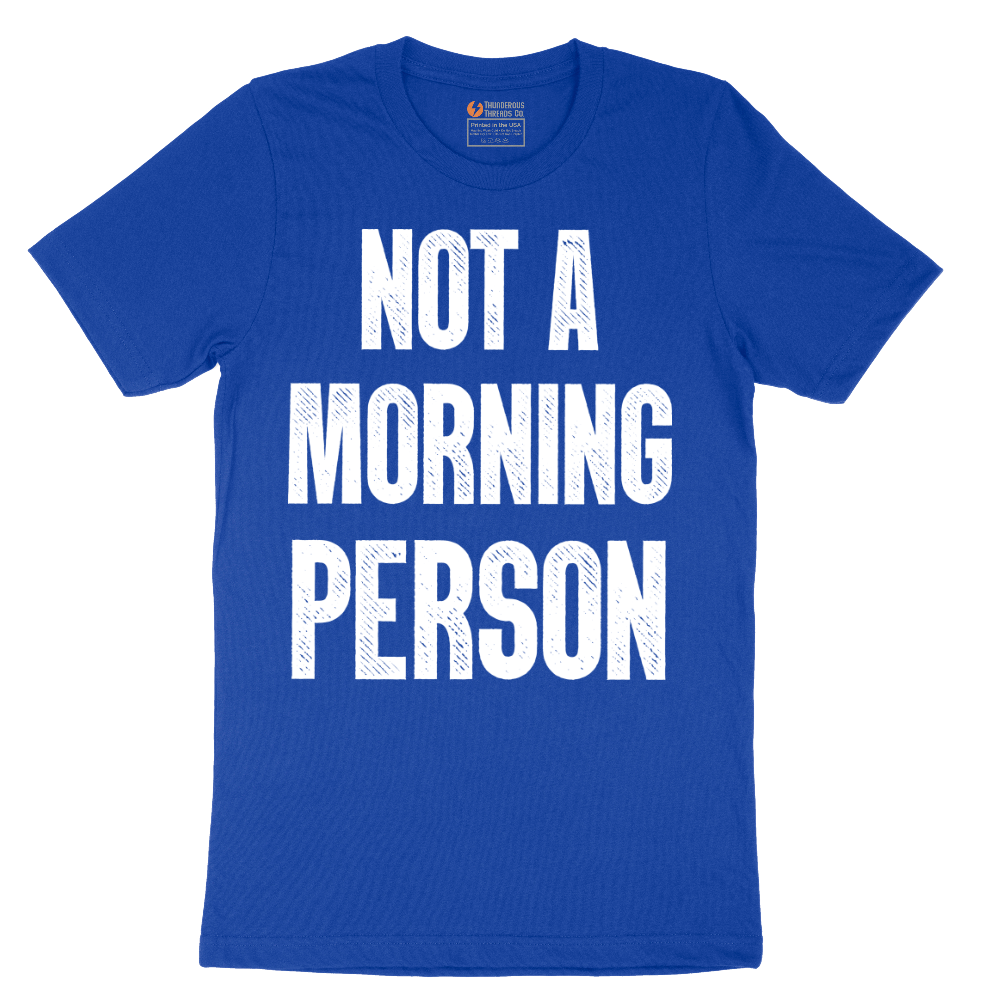 Not a Morning Person - Mens T-Shirt - Sizes S - 6XL