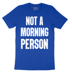 Not a Morning Person - Mens T-Shirt - Sizes S - 6XL