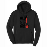I May Be Old But I Got to See All of the Cool Bands Version 1 - Mens Big & Tall Hooded Sweatshirt - Sizes XLT - 4XLT