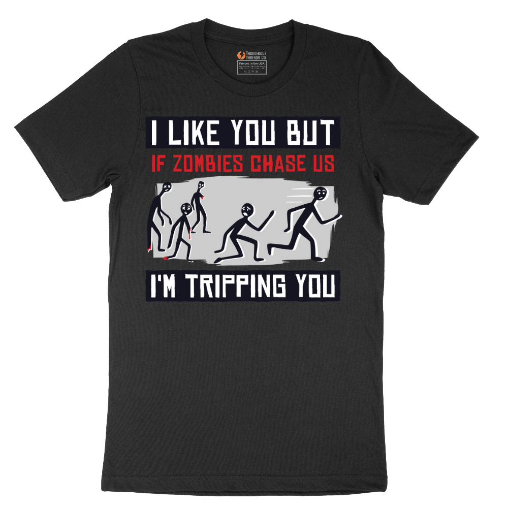 I Like You But if Zombies Chase Us I'm Tripping You - Mens T-Shirt - Sizes S - 6XL