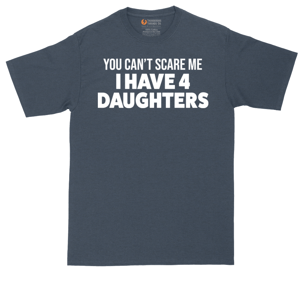 You Can't Scare Me I Have Four Daughters | Mens Tall T-Shirt