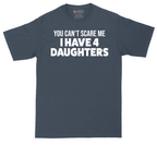 You Can't Scare Me I Have Four Daughters | Mens Tall T-Shirt