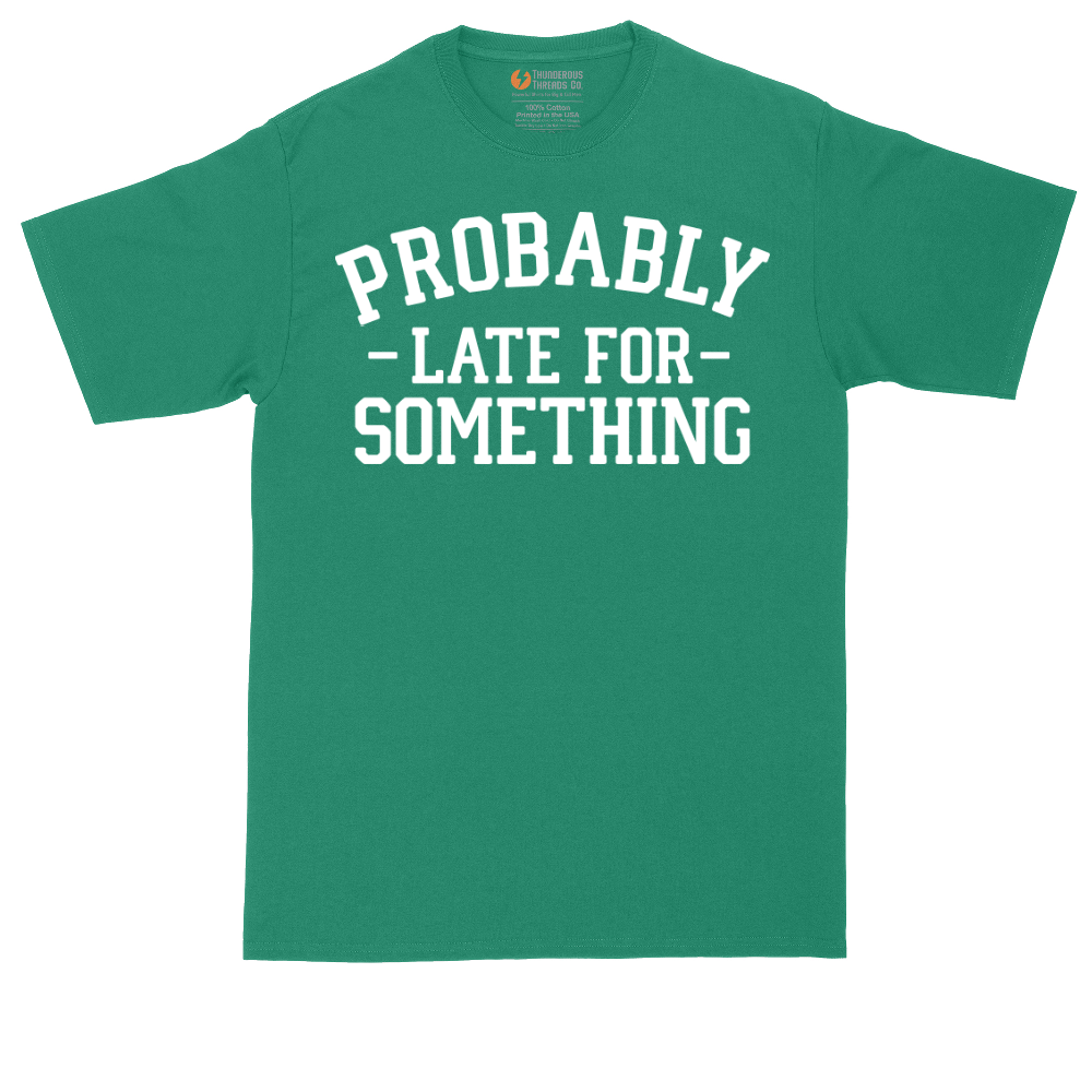 Probably Late for Something | Mens Tall T-Shirt