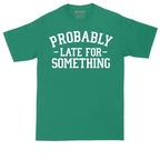 Probably Late for Something | Mens Tall T-Shirt