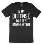 In My Defense I was Left Unsupervised - Mens T-Shirt - Sizes S - 6XL
