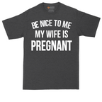 Be Nice to Me My Wife is Pregnant | Mens Tall T-Shirt
