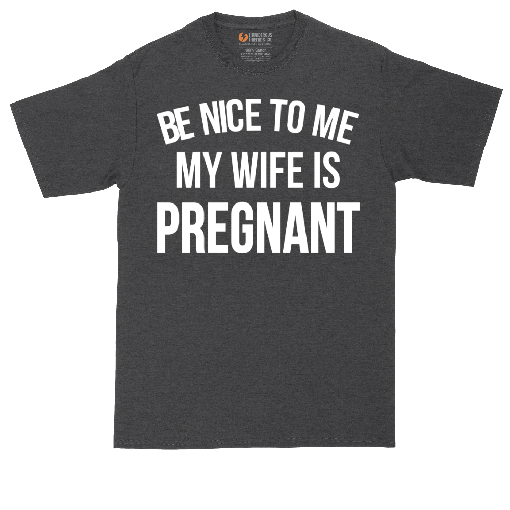 Be Nice to Me My Wife is Pregnant | Mens Tall T-Shirt
