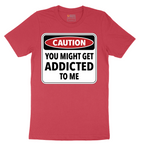 Caution You Might Get Addicted to Me - Mens T-Shirt - Sizes S - 6XL