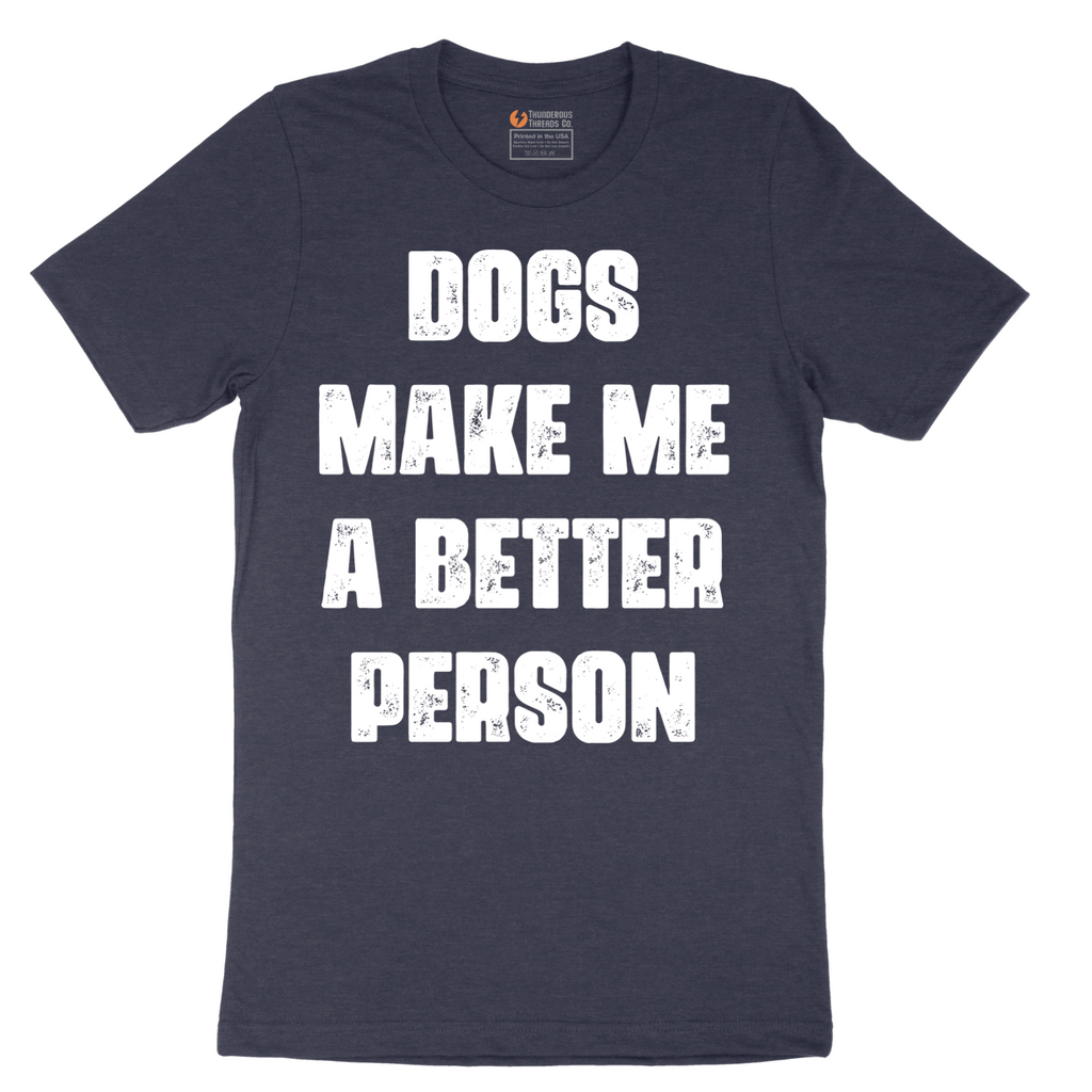 Dogs Make Me a Better Person - Mens T-Shirt - Sizes S - 6XL