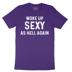 Woke Up Sexy as Hell Again - Mens T-Shirt - Sizes S - 6XL
