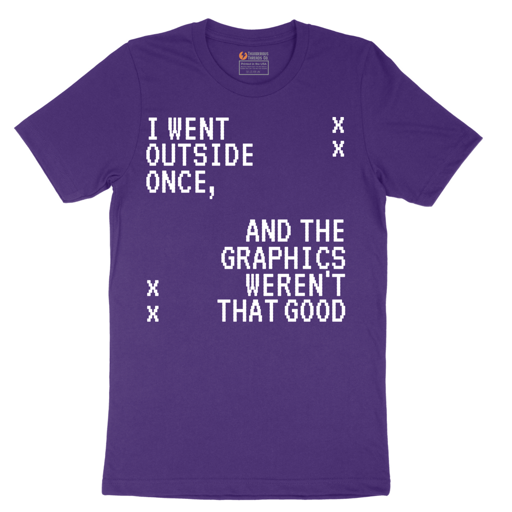 I Went Outside Once and the Graphics Weren't that Good - Mens T-Shirt - Sizes S - 6XL