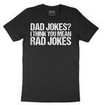 Dad Jokes I Think You Mean Rad Jokes - Mens T-Shirt (Sizes S to 6XL)